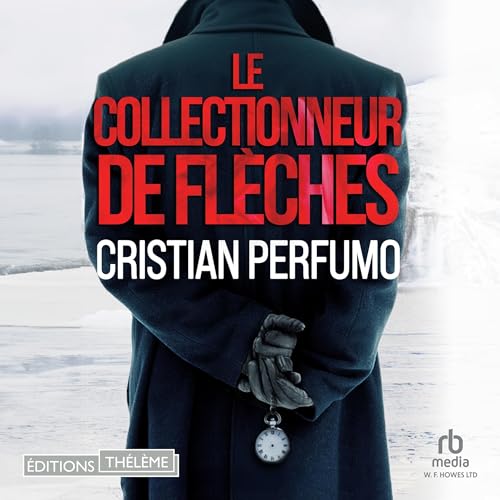 Le collectionneur de flèches: Un polar en Patagonie [The Arrow Collector: A Patagonian Thriller]