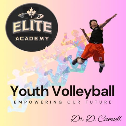 Youth Volleyball - Empower the Future by Canadian Elite Academy - Dr. Darren Cannell