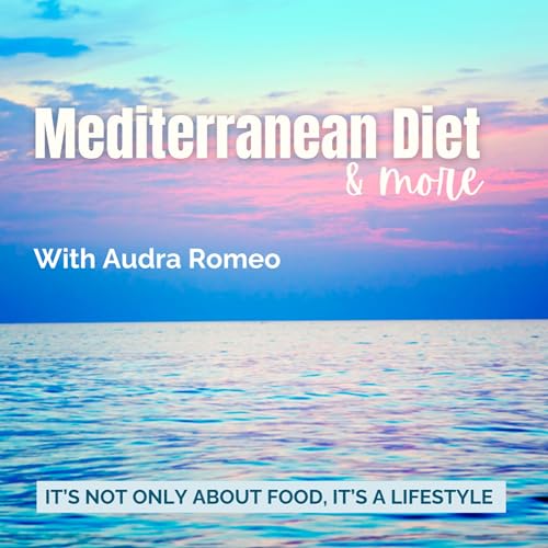 Mediterranean Diet and More. It’s not just about food, it’s a lifestyle. by Audra Romeo