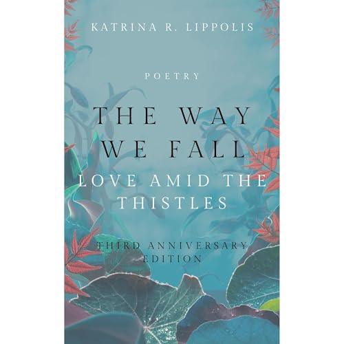 The Way We Fall: Love Amid the Thistles 3rd Anniversary Edition