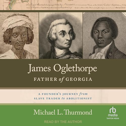James Oglethorpe, Father of Georgia by Michael L. Thurmond