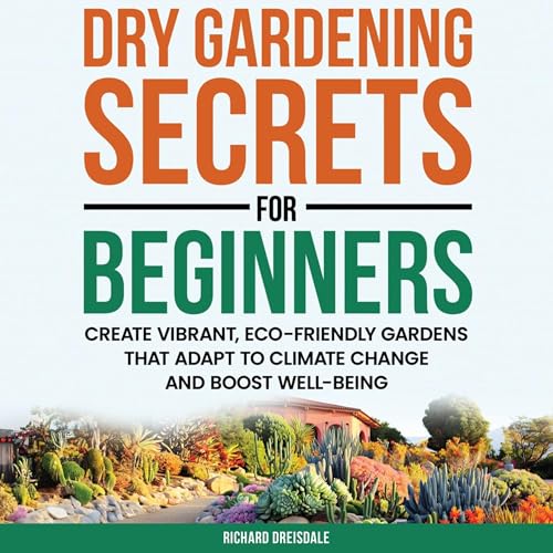 Dry Gardening Secrets for Beginners