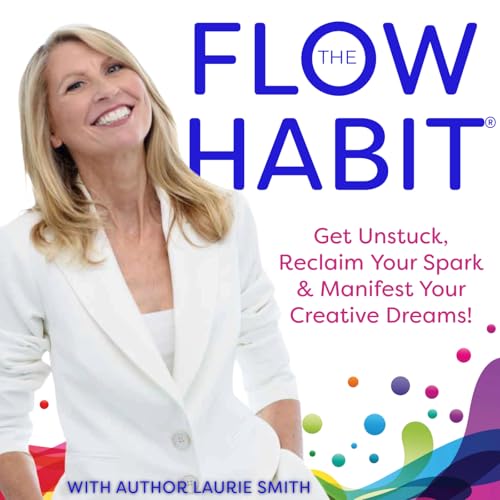 The Flow Habit Podcast - Creativity, Flow State, Manifestation, Intuition & Guided Meditation by lauriesmith