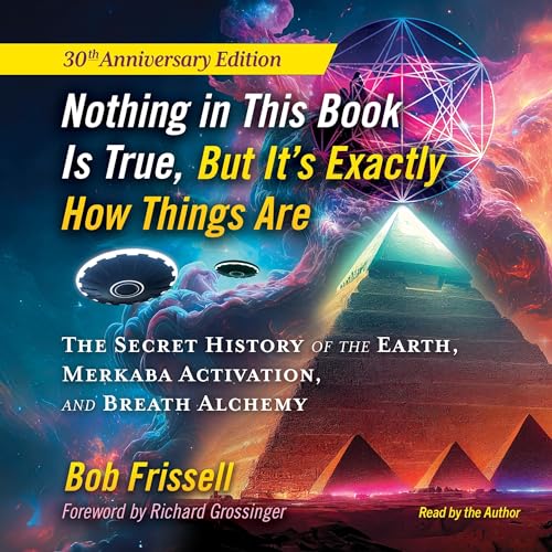 Nothing in This Book Is True, But It's Exactly How Things Are by Bob Frissell