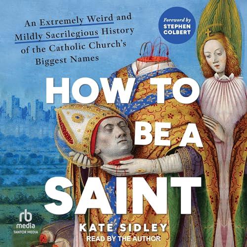 How to Be a Saint by Kate Sidley