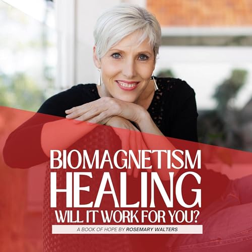 Biomagnetism Healing: Will It Work for You? by Rosemary Walters