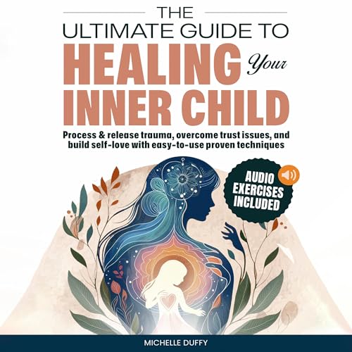The Ultimate Guide to Healing Your Inner Child