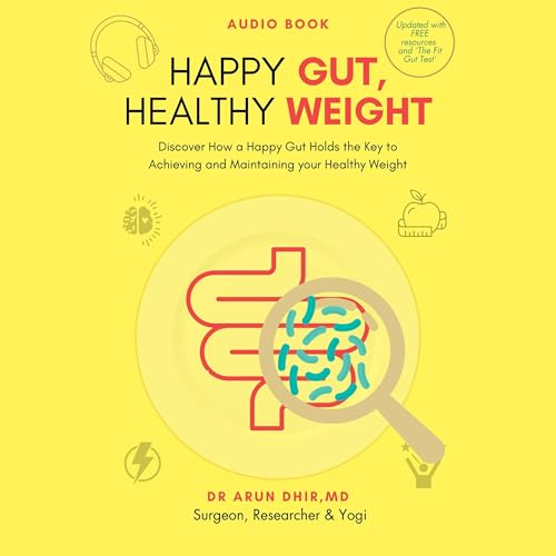 Happy Gut, Healthy Weight by Dr. Arun Dhir MD