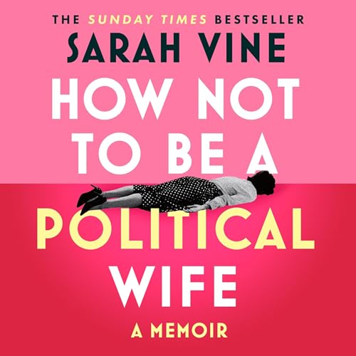 How Not to Be a Political Wife by Sarah Vine