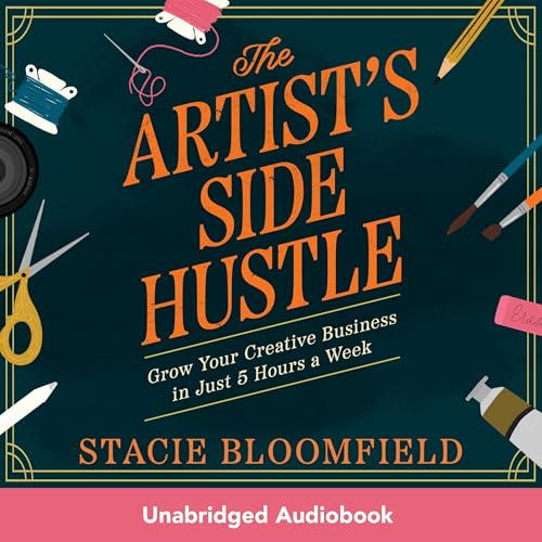 The Artist’s Side Hustle by Stacie Bloomfield