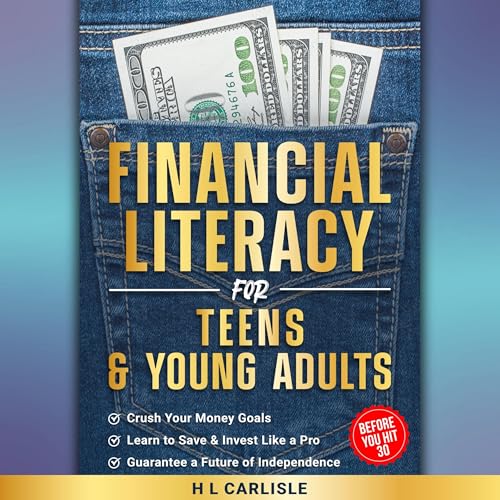 Financial Literacy for Teens and Young Adults by H L Carlisle