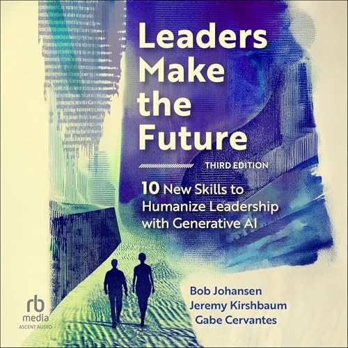 Leaders Make the Future (Third Edition) by Bob Johansen
