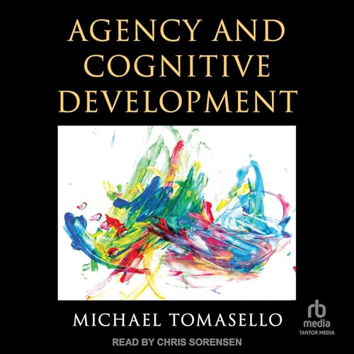 Agency and Cognitive Development by Michael Tomasello