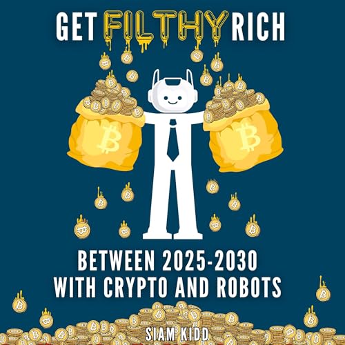 Get Filthy Rich Between 2025 - 2030 with Crypto and Robots
