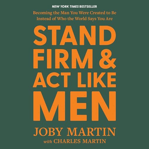 Stand Firm and Act Like Men