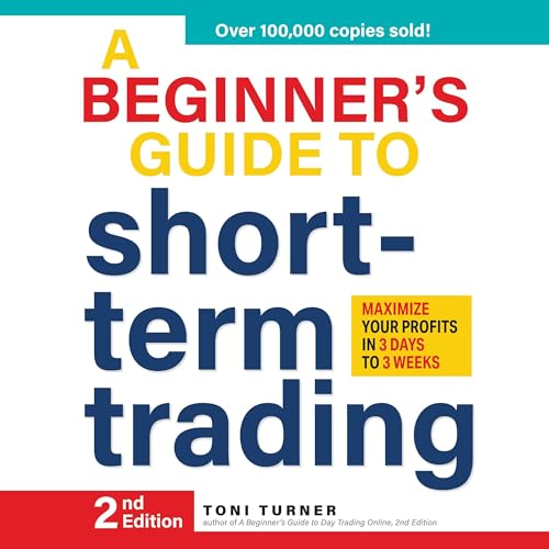 A Beginner's Guide to Short Term Trading by Toni Turner