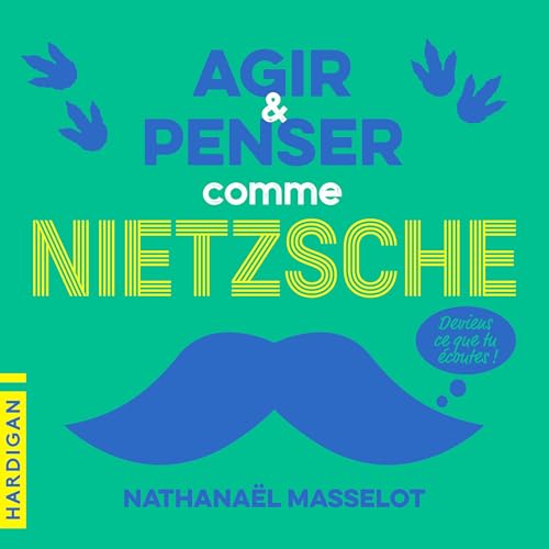 Agir et penser comme Nietzsche by Nathanaël Masselot