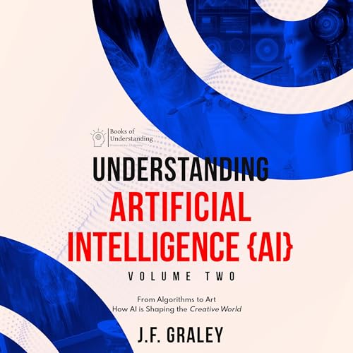 Understanding Artificial Intelligence Volume Two: From Algorithms to Art