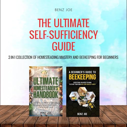 The Ultimate Self-Sufficiency Guide by Benz Joe