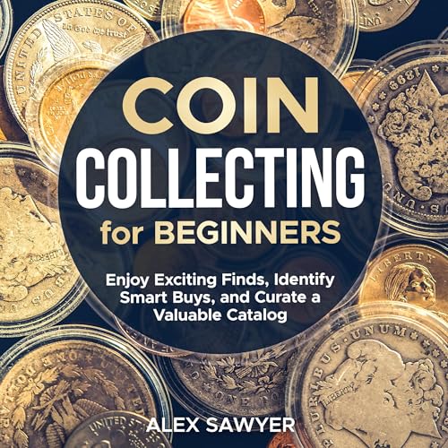 Coin Collecting for Beginners by Alex Sawyer
