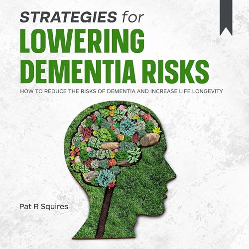 Strategies for Lowering Dementia Risks by Pat R. Squires