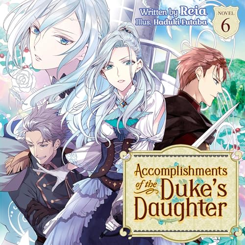 Accomplishments of the Duke's Daughter (Light Novel) Vol. 6