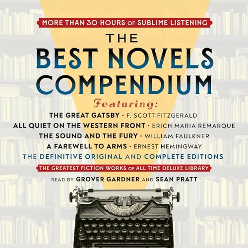 The Best Novels Compendium (Featuring The Great Gatsby, All Quiet on the Western Front, The Sound and the Fury, and A Farewell to Arms)