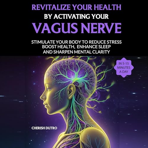 Revitalize Your Health by Activating Your Vagus Nerve
