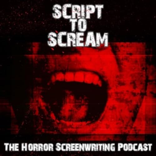 Script to Scream: The Horror Screenwriting Podcast by Will Whiting & Lee Bentley