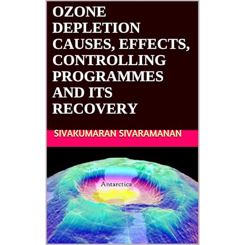 OZONE DEPLETION CAUSES, EFFECTS, CONTROLLING PROGRAMMES AND ITS RECOVERY