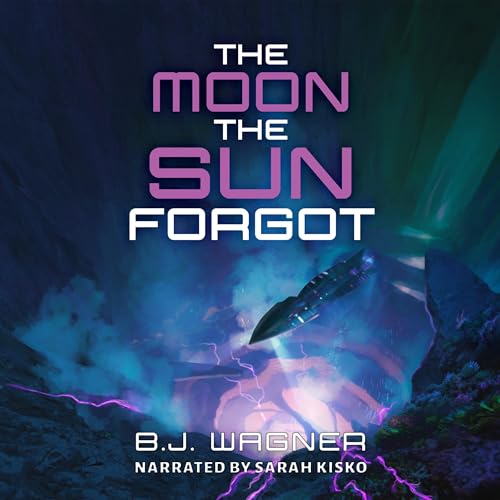 The Moon the Sun Forgot by B.J. Wagner