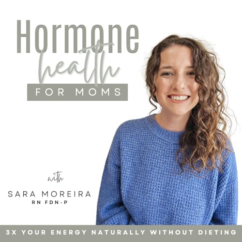 Hormone Health for Moms - Hormone balance, Insulin resistance, Boost Energy, Cortisol, Blood sugar by Sara Moreira: Christian Functional Health Coach FDNP BSN RN