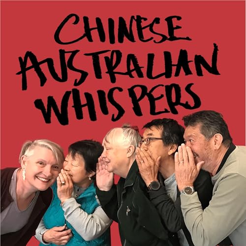 Chinese Australian Whispers by Dr Sophie Couchman