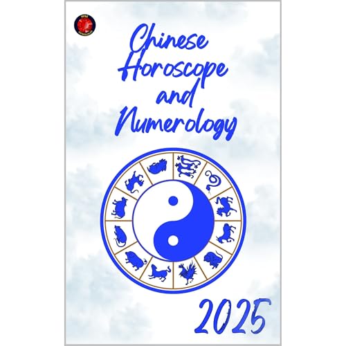 Chinese Horoscope and Numerology 2025 by Alina Rubi