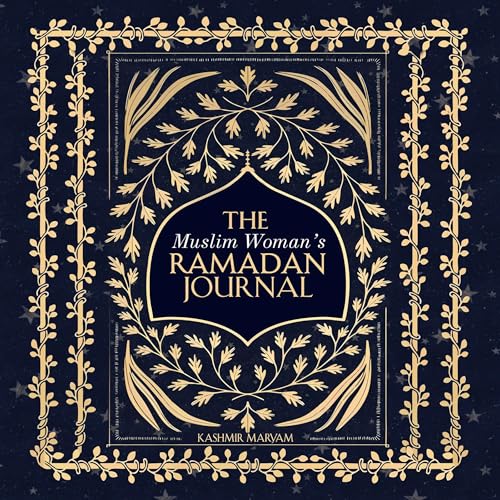 The Muslim Woman's Ramadan Journal: A 30-Day Planner for Reflection, Inspiration & Spiritual Focus in the Blessed Month of Ramadan