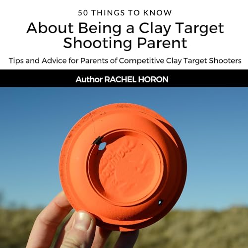 50 Things to Know About Being a Clay Target Shooting Parent