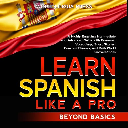 Learn Spanish Like a Pro: Beyond Basics