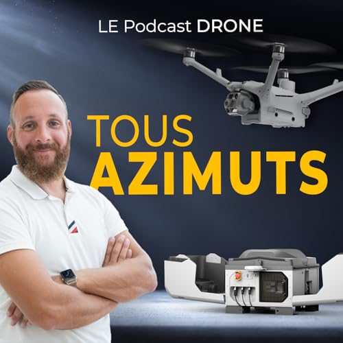 Le Podcast DRONE - TOUS AZIMUTS by Monsieur Jesaistout
