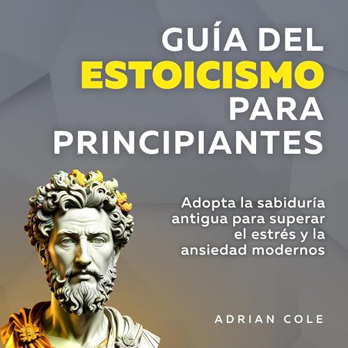 Guía del Estoicismo para Principiantes [Stoicism Guide for Beginners]