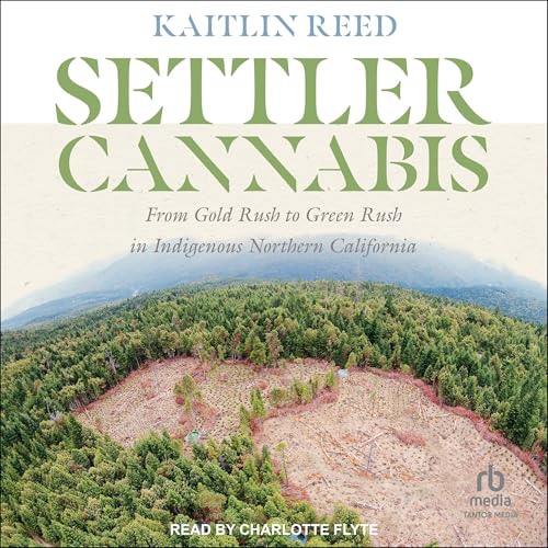 Settler Cannabis: From Gold Rush to Green Rush in Indigenous Northern California