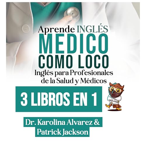 Aprende Inglés Médico Como Loco [Learn Medical English Like Crazy]