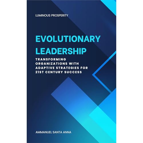Evolutionary Leadership Applied by Ammanuel Desta Santa Anna