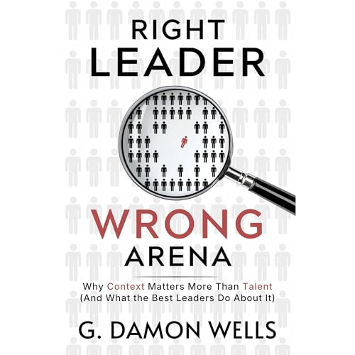 Right Leader, Wrong Arena by G. Damon Wells