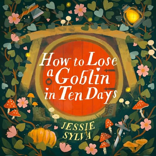 How to Lose a Goblin in Ten Days by Jessie Sylva