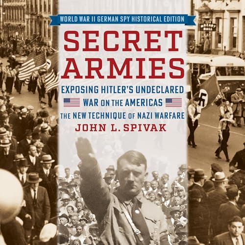 Secret Armies: Exposing Hitler's Undeclared War on the Americas