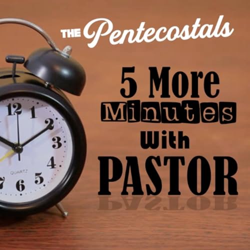 5 More Minutes with Pastor by The Pentecostals 
