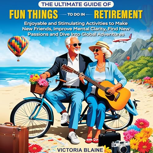 The Ultimate Guide of Fun Things to Do in Retirement
