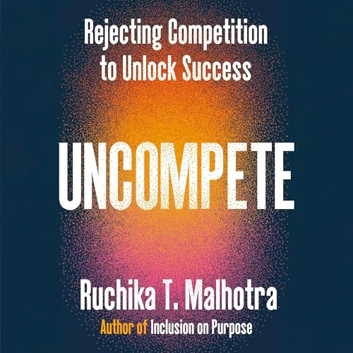Uncompete by Ruchika T. Malhotra