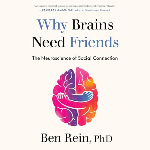 Why Brains Need Friends by Ben Rein PhD