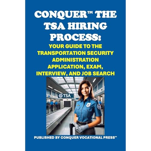 Conquer the TSA Hiring Process: Your Guide to the Transportation Security Administration Application, Exam, Interview, and Job Search by Philip Martin McCaulay